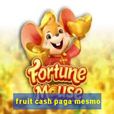 fruit cash paga mesmo